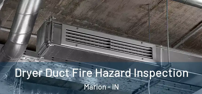  Dryer Duct Fire Hazard Inspection Marion - IN