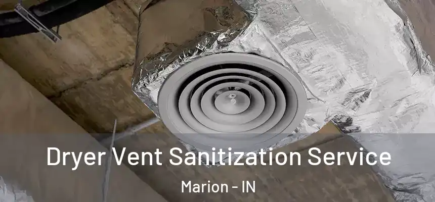  Dryer Vent Sanitization Service Marion - IN