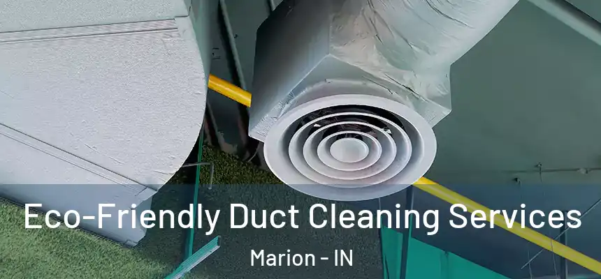  Eco-Friendly Duct Cleaning Services Marion - IN